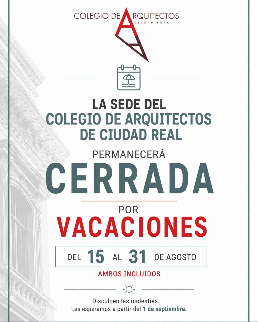 ☀️ 𝗖𝗘𝗥𝗥𝗔𝗗𝗢 𝗣𝗢𝗥 𝗩𝗔𝗖𝗔𝗖𝗜𝗢𝗡𝗘𝗦: Del 15 al 31 de agosto 2026

La Demarcación de Ciudad Real del @coarquitectosclm permanecerá cerrada por vacaciones del 15 al 31 de agosto, ambos incluidos.

Durante estos días, nuestras oficinas permanecerán cerradas y retomaremos la atención habitual a partir del 1 de septiembre.

Os deseamos un feliz verano y un merecido descanso. 🏖️

¡Nos vemos a la vuelta! 👋